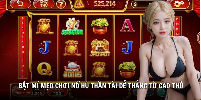 Bật mí mẹo chơi nổ hũ thần tài dễ thắng từ cao thủ