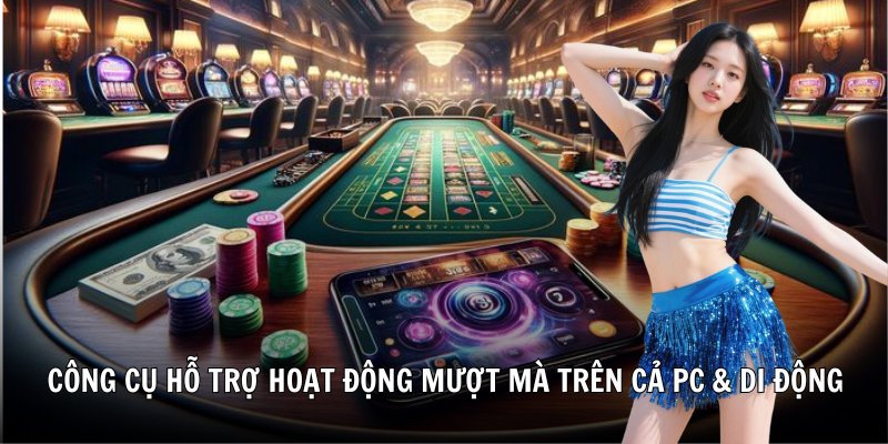 Công cụ hỗ trợ hoạt động mượt mà trên cả PC & di động
